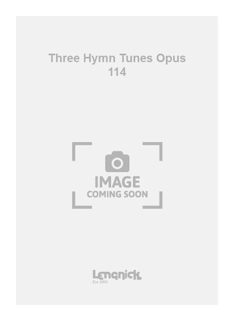Three Hymn Tunes Opus 114